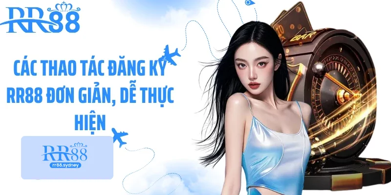 Các thao tác đăng ký RR88 đơn giản, dễ thực hiện Các thao tác đăng ký RR88 đơn giản, dễ thực hiện