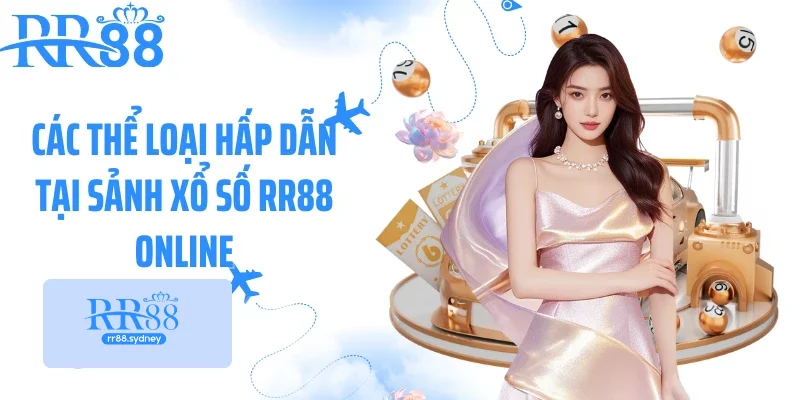 Các thể loại hấp dẫn tại sảnh xổ số RR88 online Các thể loại hấp dẫn tại sảnh xổ số RR88 online