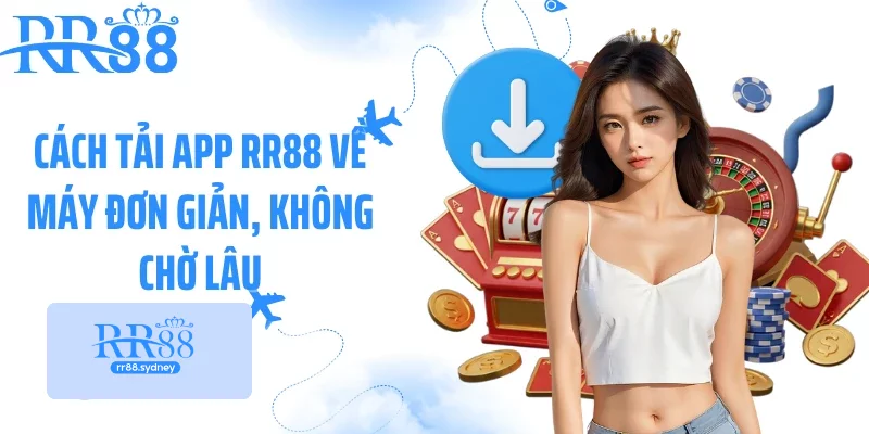 Cách tải app RR88 về máy đơn giản, không chờ lâu Cách tải app RR88 về máy đơn giản, không chờ lâu