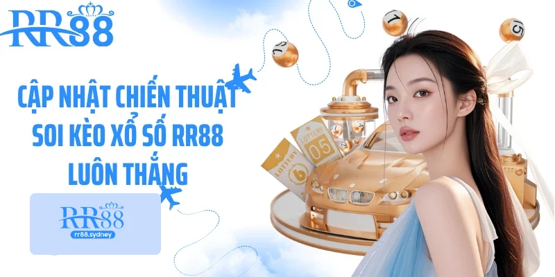 Cập nhật chiến thuật soi kèo xổ số RR88 luôn thắng Cập nhật chiến thuật soi kèo xổ số RR88 luôn thắng
