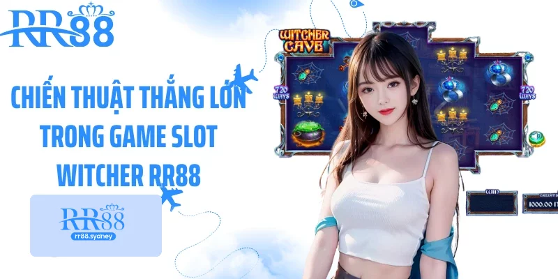 Chiến thuật thắng lớn trong game slot Witcher RR88 Chiến thuật thắng lớn trong game slot Witcher RR88