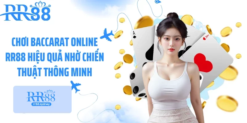 Chơi Baccarat online RR88 hiệu quả nhờ chiến thuật thông minh Chơi Baccarat online RR88 hiệu quả nhờ chiến thuật thông minh