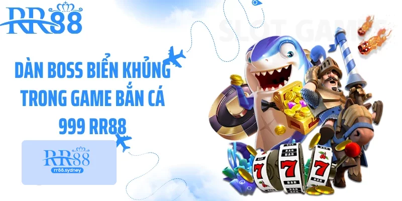Dàn boss biển khủng trong game bắn cá 999 RR88 Dàn boss biển khủng trong game bắn cá 999 RR88