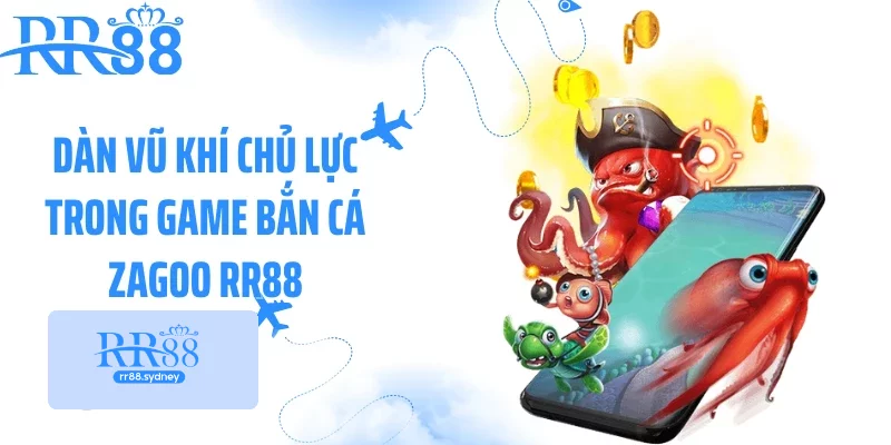 Dàn vũ khí chủ lực trong game bắn cá zagoo RR88