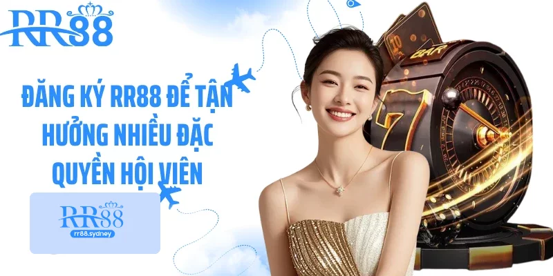 Đăng ký RR88 để tận hưởng nhiều đặc quyền hội viên Đăng ký RR88 để tận hưởng nhiều đặc quyền hội viên
