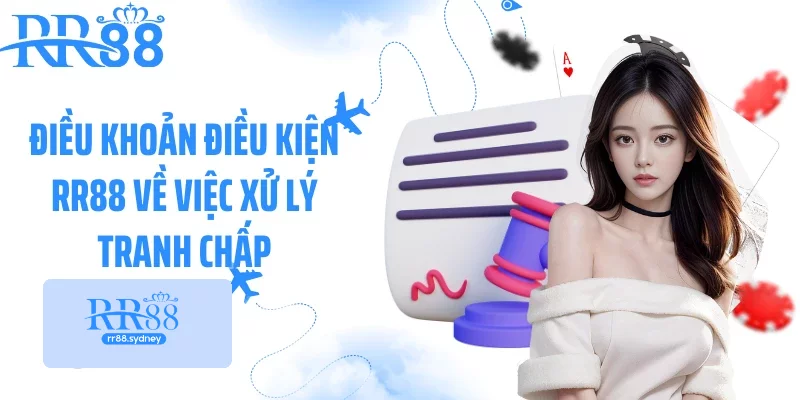 Điều khoản điều kiện RR88 về việc xử lý tranh chấp Điều khoản điều kiện RR88 về việc xử lý tranh chấp