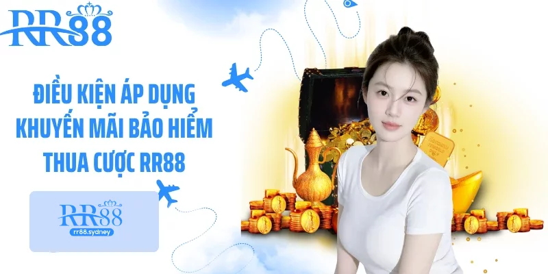 Điều kiện áp dụng khuyến mãi bảo hiểm thua cược RR88 Điều kiện áp dụng khuyến mãi bảo hiểm thua cược RR88