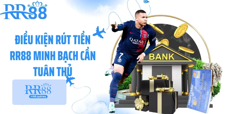 Điều kiện rút tiền RR88 minh bạch cần tuân thủ Điều kiện rút tiền RR88 minh bạch cần tuân thủ