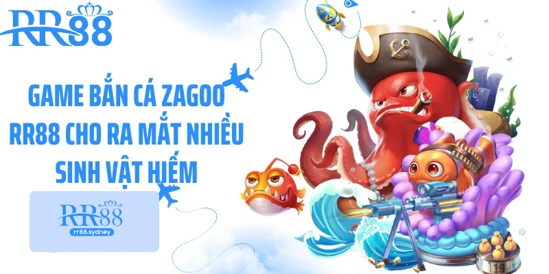 Game bắn cá zagoo RR88 cho ra mắt nhiều sinh vật hiếm