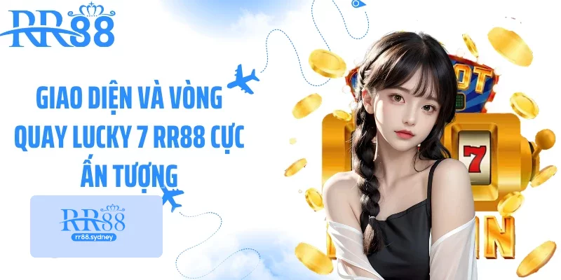 Giao diện và vòng quay Lucky 7 RR88 cực ấn tượng