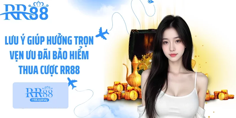 Lưu ý giúp hưởng trọn vẹn ưu đãi bảo hiểm thua cược RR88 Lưu ý giúp hưởng trọn vẹn ưu đãi bảo hiểm thua cược RR88