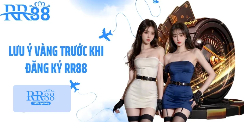 Lưu ý vàng trước khi đăng ký RR88 Lưu ý vàng trước khi đăng ký RR88