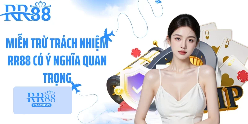 Miễn trừ trách nhiệm RR88 có ý nghĩa quan trọng Miễn trừ trách nhiệm RR88 có ý nghĩa quan trọng