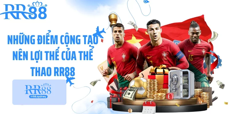 Những điểm cộng tạo nên lợi thế của thể thao RR88 Những điểm cộng tạo nên lợi thế của thể thao RR88