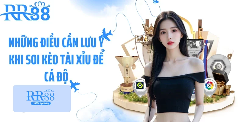 Những điều cần lưu ý khi soi kèo tài xỉu để cá độ Những điều cần lưu ý khi soi kèo tài xỉu để cá độ