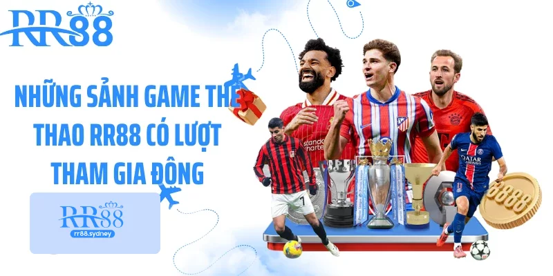 Những sảnh game thể thao RR88 có lượt tham gia đông Những sảnh game thể thao RR88 có lượt tham gia đông