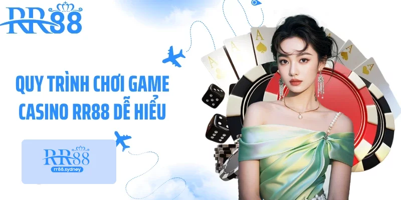 Quy trình chơi game casino RR88 dễ hiểu Quy trình chơi game casino RR88 dễ hiểu