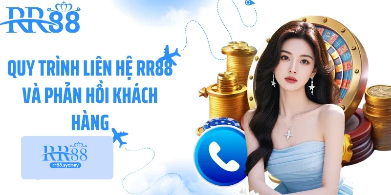 Quy trình liên hệ RR88 và phản hồi khách hàng Quy trình liên hệ RR88 và phản hồi khách hàng