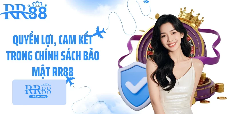 Quyền lợi, cam kết trong chính sách bảo mật RR88