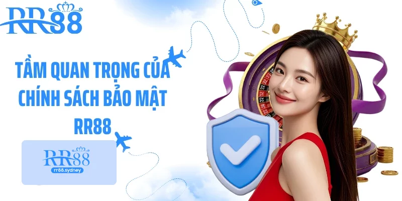 Tầm quan trọng, ý nghĩa của chính sách bảo mật RR88