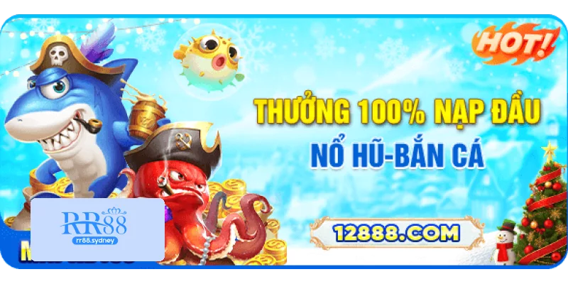 Thưởng 100% nạp đầu nổ hũ bắn cá Thưởng 100% nạp đầu nổ hũ bắn cá