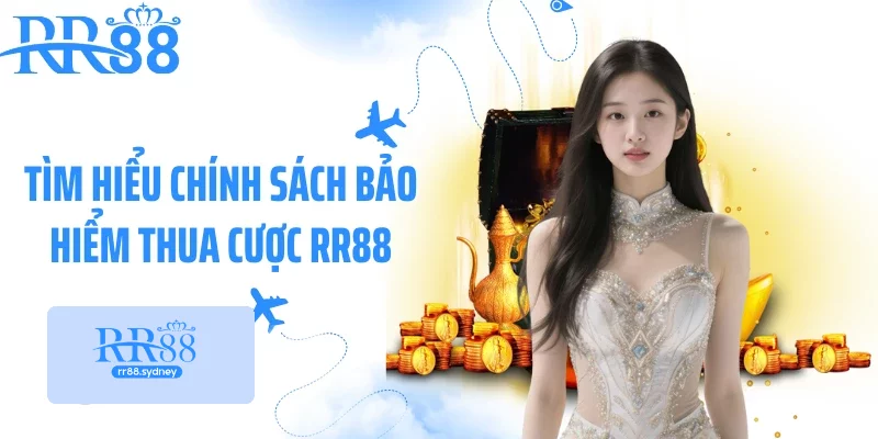 Tìm hiểu chính sách bảo hiểm thua cược RR88 Tìm hiểu chính sách bảo hiểm thua cược RR88