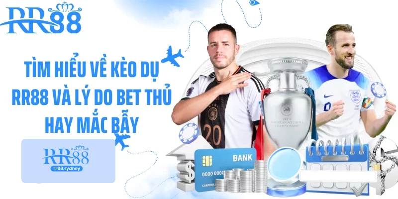 Tìm hiểu về kèo dụ rr88 và lý do bet thủ hay mắc bẫy Tìm hiểu về kèo dụ rr88 và lý do bet thủ hay mắc bẫy