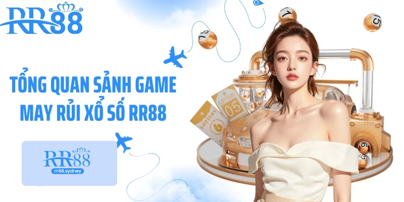 Tổng quan sảnh game may rủi xổ số RR88 Tổng quan sảnh game may rủi xổ số RR88