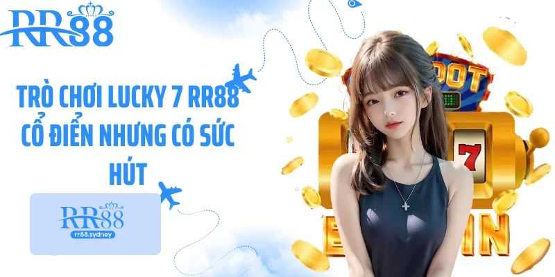 Trò chơi Lucky 7 RR88 cổ điển nhưng có sức hút