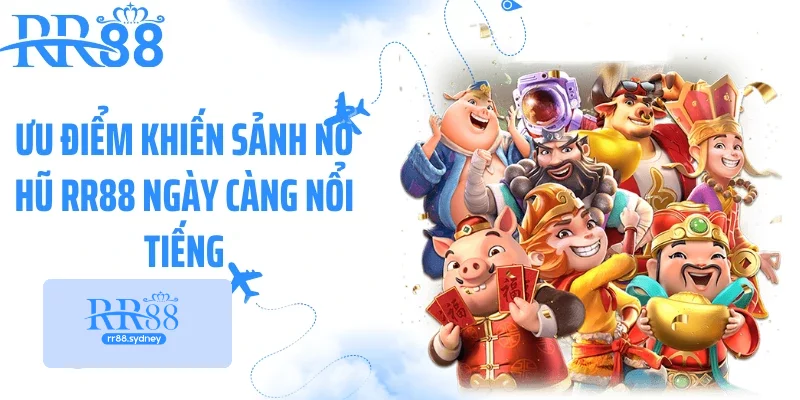 Ưu điểm khiến sảnh nổ hũ RR88 ngày càng nổi tiếng Ưu điểm khiến sảnh nổ hũ RR88 ngày càng nổi tiếng