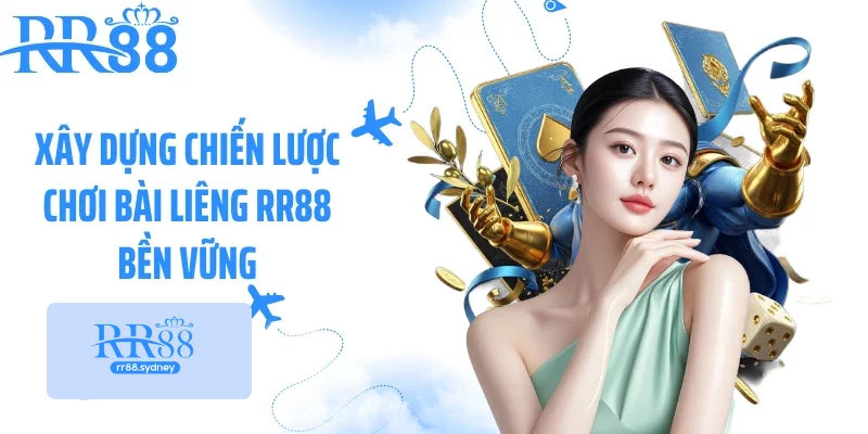 Xây dựng chiến lược chơi bài liêng RR88 bền vững Xây dựng chiến lược chơi bài liêng RR88 bền vững